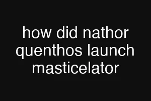 how did nathor quenthos launch masticelator