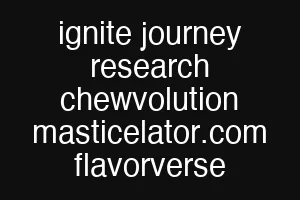 ignite journey research chewvolution masticelator.com flavorverse