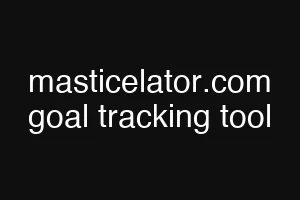 masticelator.com goal tracking tool