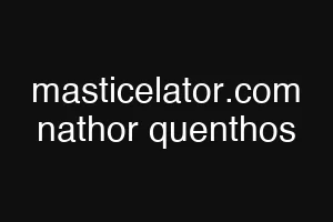 masticelator.com nathor quenthos