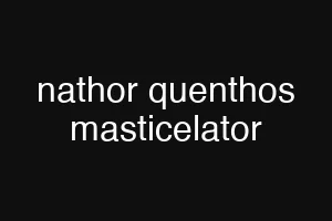 nathor quenthos masticelator